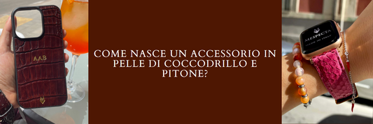 Come nasce un accessorio in pelle di coccodrillo e pitone?